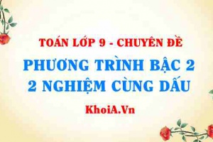 Phương trình bậc 2 có 2 cùng dấu khi nào? Điều kiện để phương trình bậc 2 có 2 nghiệm cùng dấu là gì? - Toán lớp 9